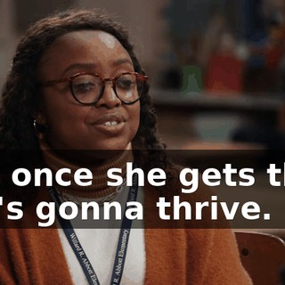 and once she gets that, she's gonna thrive.