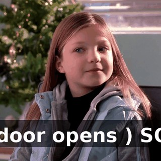 ( door opens ) SO?