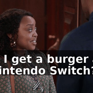 can I get a burger and a Nintendo Switch?