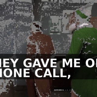 THEY GAVE ME ONE PHONE CALL,