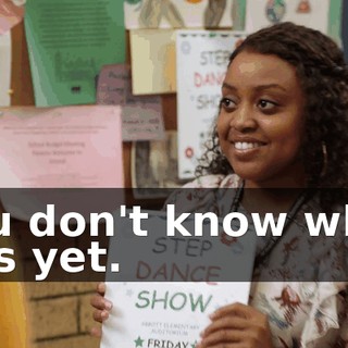 You don't know what it is yet.