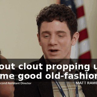 without clout propping us up is some good old-fashioned