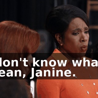 I don't know what I mean, Janine.