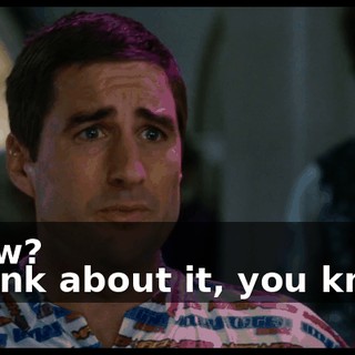 - How? - Think about it, you know?