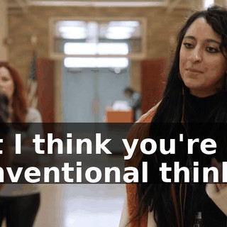 but I think you're a conventional thinker.
