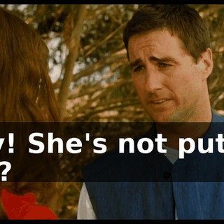 Hey! She's not puttin' out?