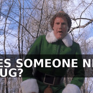 DOES SOMEONE NEED A HUG?