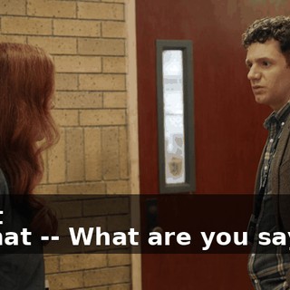What -- What -- What are you saying?