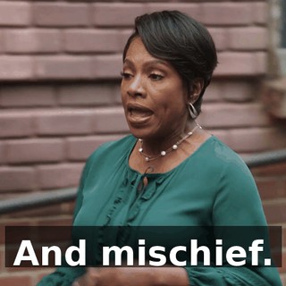 And mischief.