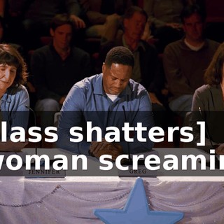 -[glass shatters] -[woman screaming]