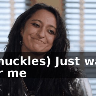(chuckles) Just wait for me