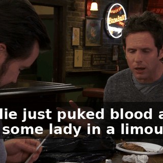 Charlie just puked blood all over some lady in a limousine,