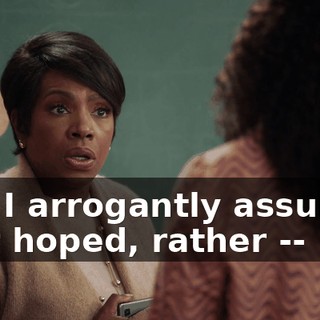 and I arrogantly assumed -- or hoped, rather --