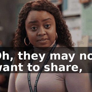 Oh, they may not want to share,