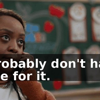 I probably don't have time for it.