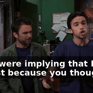 you were implying that I was racist because you thought