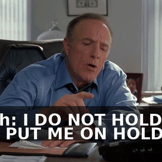 Finch: I DO NOT HOLD. DO NOT PUT ME ON HOLD.