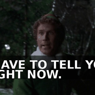 I HAVE TO TELL YOU RIGHT NOW.