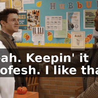 Yeah. Keepin' it profesh. I like that.