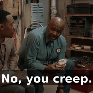 No, you creep.