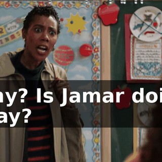 Why? Is Jamar doing okay?