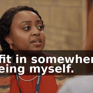 I fit in somewhere being myself.