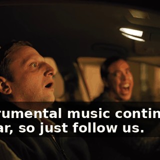 [instrumental music continuing] my car, so just follow us.