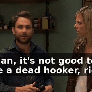 I mean, it's not good to have a dead hooker, right?