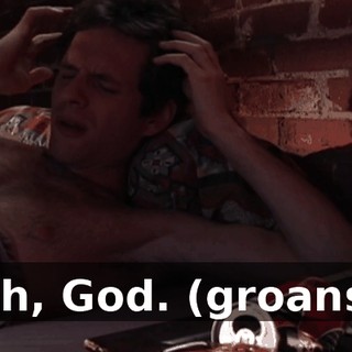Oh, God. (groans)