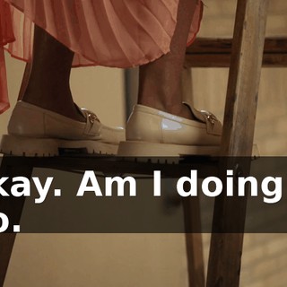 -Okay. Am I doing it? -No.