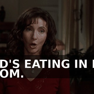 DAD'S EATING IN HIS ROOM.