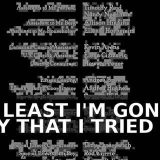 ♪ AT LEAST I'M GONNA SAY THAT I TRIED ♪