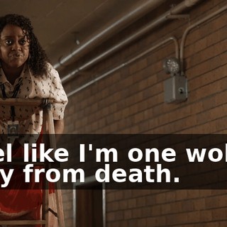 I feel like I'm one wobble away from death.