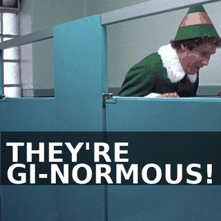 THEY'RE GI-NORMOUS!