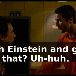 With Einstein and guys like that? Uh-huh.