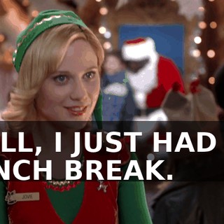 WELL, I JUST HAD MY LUNCH BREAK.