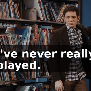I've never really played.