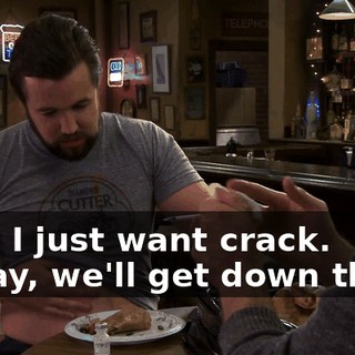 - No, I just want crack. - Okay, we'll get down there.