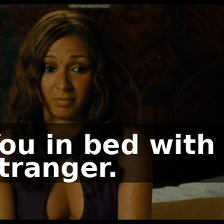 You in bed with a stranger.