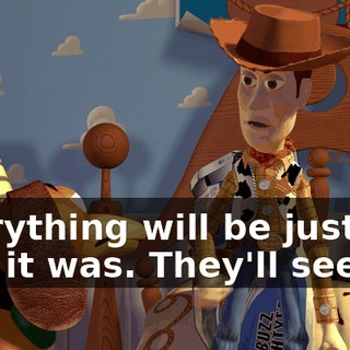 everything will be just the way it was. They'll see.