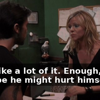 But like a lot of it. Enough, that maybe he might hurt himself.