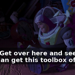 Hey. Get over here and see if you can get this toolbox off me.