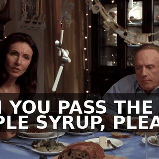 CAN YOU PASS THE MAPLE SYRUP, PLEASE?