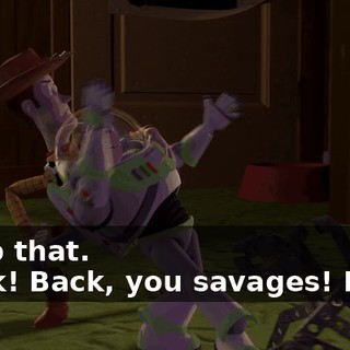 -Stop that. -Back! Back, you savages! Back!