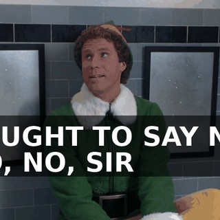 ♪ I OUGHT TO SAY NO, NO, NO, SIR ♪