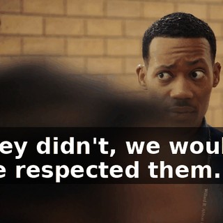 If they didn't, we wouldn't have respected them.