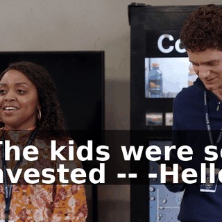 -The kids were so invested -- -Hello.
