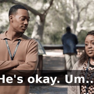 He's okay. Um...