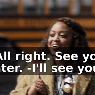-All right. See you later. -I'll see you.