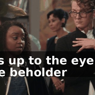 It's up to the eye of the beholder